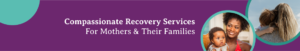 Recovery services for mothers and families