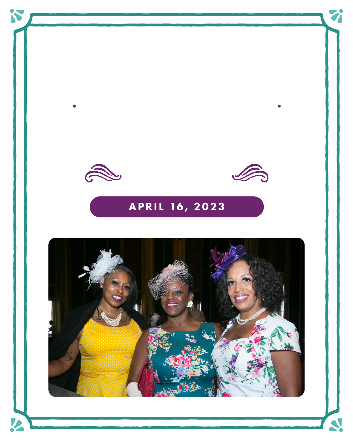 Save the Date Sojourner House 19th Annual Victorian Tea April 16, 2023